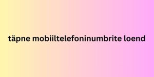 täpne mobiiltelefoninumbrite loend